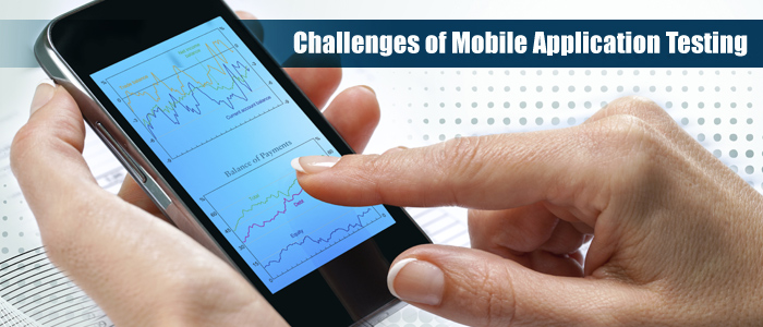 Types and Challenges Of Mobile Application Testing
